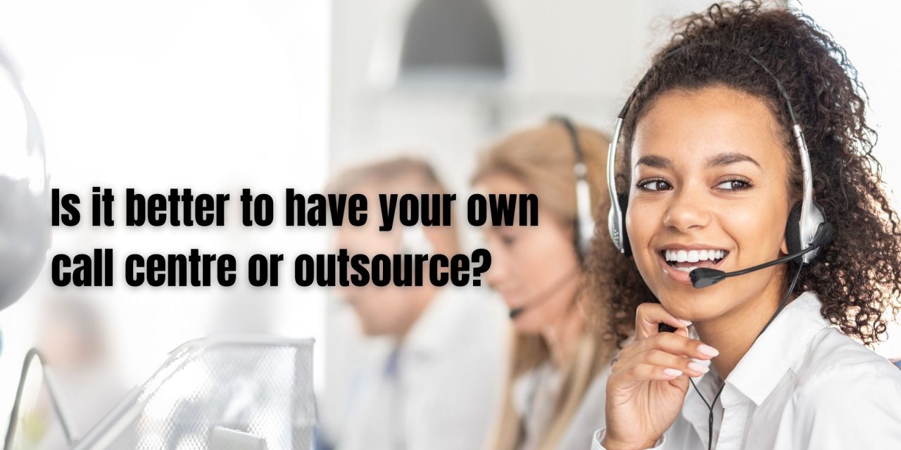 Is it better to have your own call centre or outsource?