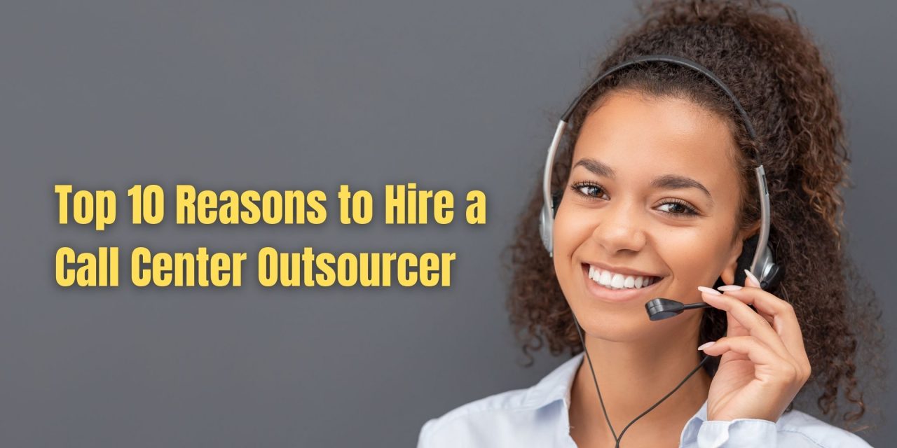 Top 10 Reasons to Hire a Call Center Outsourcer