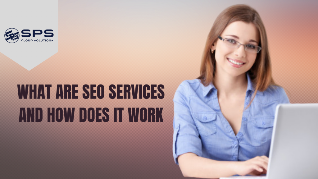 WHAT ARE SEO SERVICES AND HOW DOES IT WORK