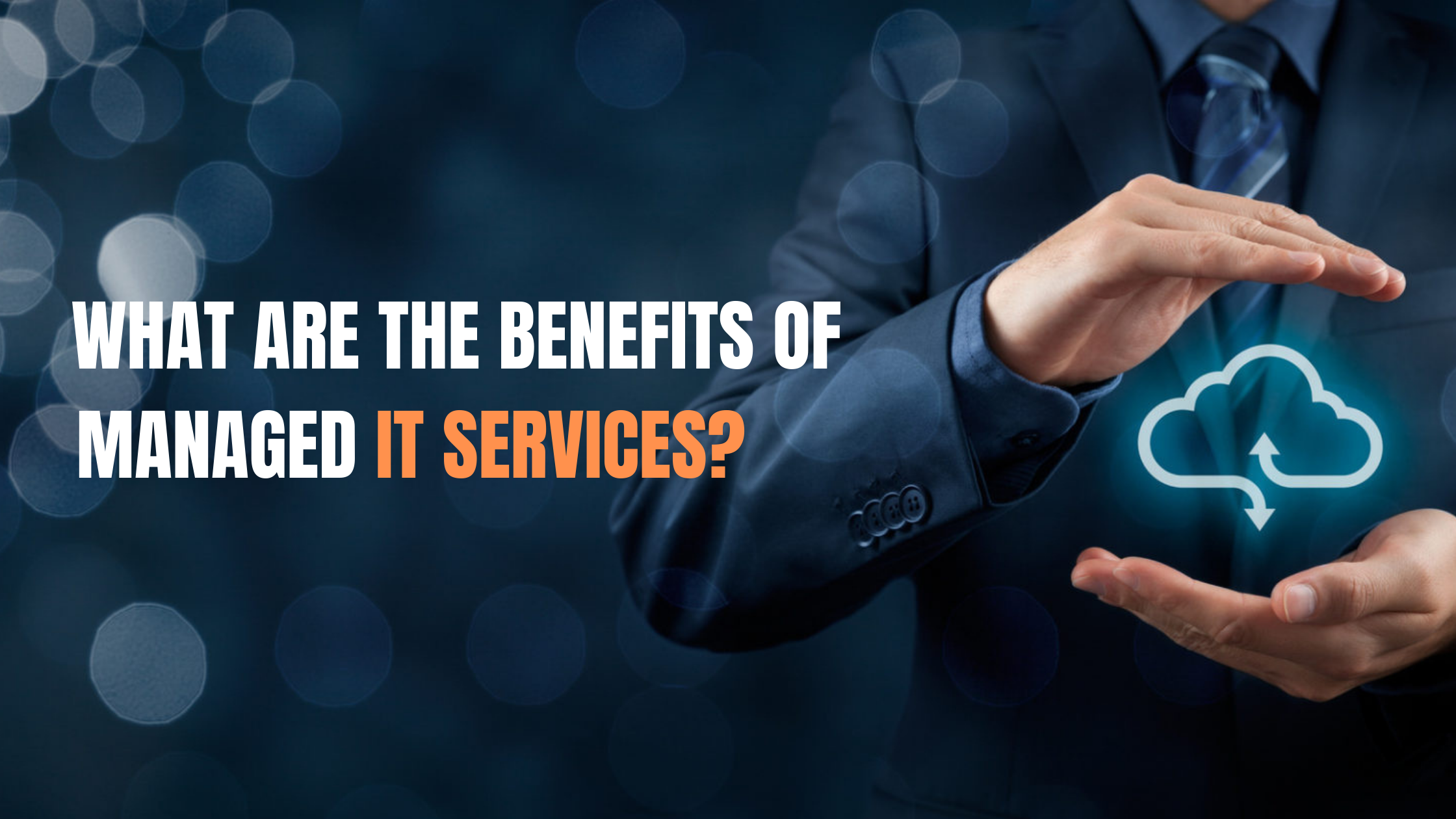 WHAT ARE THE BENEFITS OF MANAGED IT SERVICES?