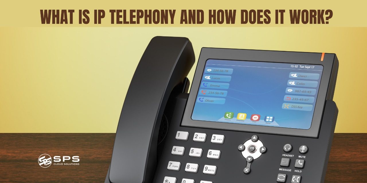 What Is IP Telephony and How Does It Work?  How It Benefits Your Business