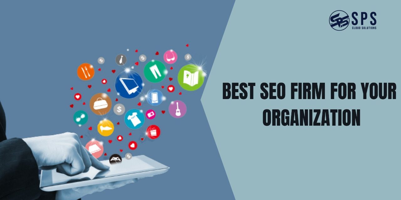 A GUIDE TO SELECTING THE BEST SEO FIRM FOR YOUR ORGANIZATION