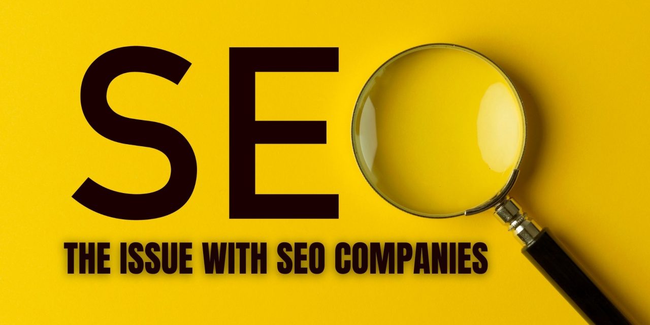 THE ISSUE WITH SEO COMPANIES
