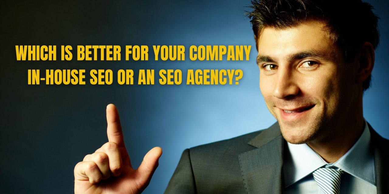 WHICH IS BETTER FOR YOUR COMPANY: IN-HOUSE SEO OR AN SEO AGENCY?